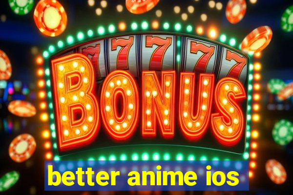 better anime ios